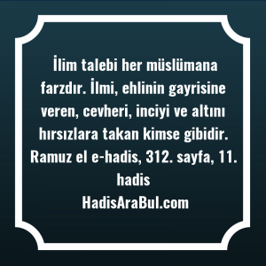   İlim talebi her müslümana farzdır. ... hadisinin tamamı