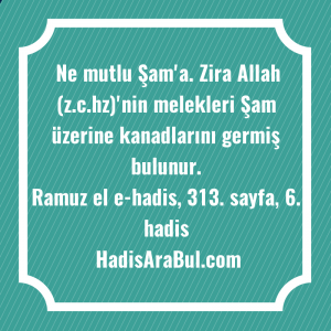   Ne mutlu Şam'a. Zira Allah ... hadisinin tamamı