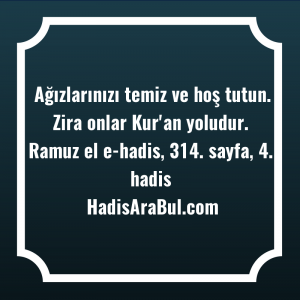   Ağızlarınızı temiz ve hoş tutun. ... hadisi şerifi