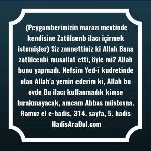   (Peygamberimizin marazı mevtinde kendisine Zatülcenb ... hadisinin tamamı