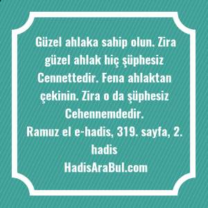   Güzel ahlaka sahip olun. Zira ... hadisi şerifi