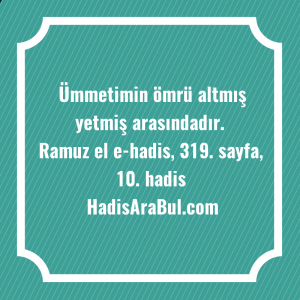   Ümmetimin ömrü altmış yetmiş ... hadisi