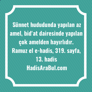   Sünnet hududunda yapılan az amel, ... ile başlayan hadis