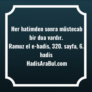   Her hatimden sonra müstecab bir ... hadisinin tamamı