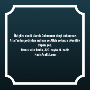   İki göze ebedi olarak Cehennem ... ile başlayan hadis