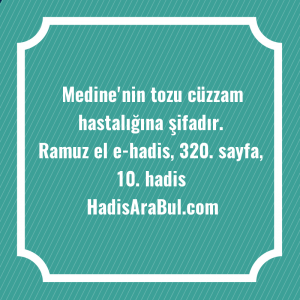   Medine'nin tozu cüzzam hastalığına ... ile başlayan hadis