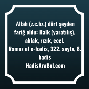   Allah (z.c.hz.) dört şeyden fariğ ... hadisi