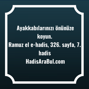   Ayakkabılarınızı önünüze ... hadisinin tamamı