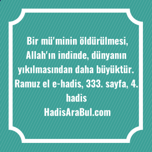   Bir mü'minin öldürülmesi, Allah'ın indinde, ... hadisi şerifi