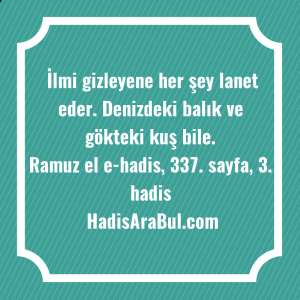   İlmi gizleyene her şey lanet ... ile başlayan hadis