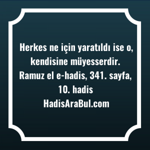   Herkes ne için yaratıldı ise ... hadisi