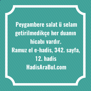   Peygambere salat ü selam getirilmedikçe ... hadisinin tamamı