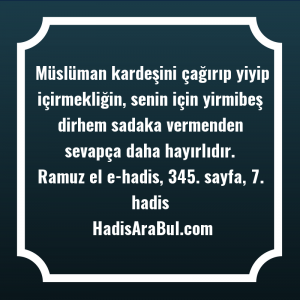   Müslüman kardeşini çağırıp yiyip içirmekliğin, ... hadisinin tamamı