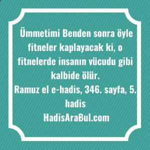   Ümmetimi Benden sonra öyle fitneler ... hadisinin tamamı