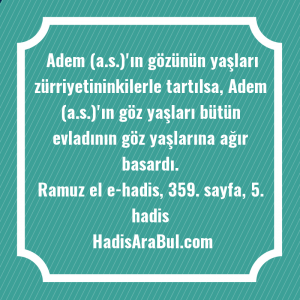   Adem (a.s.)'ın gözünün yaşları zürriyetininkilerle ... ile başlayan hadis