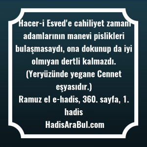   Hacer-i Esved'e cahiliyet zamanı adamlarının ... ile başlayan hadis