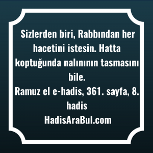   Sizlerden biri, Rabbından her hacetini ... hadisinin tamamı