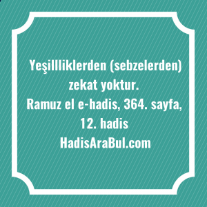   Yeşillliklerden (sebzelerden) zekat ... ile başlayan hadis