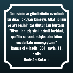   Gecesinin ve gündüzünün evvelinde bu ... hadisi