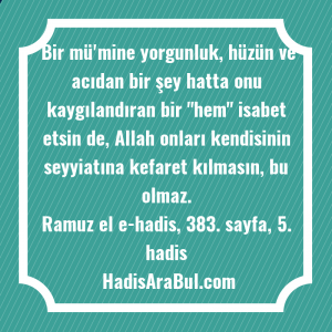   Bir mü'mine yorgunluk, hüzün ve ... ile başlayan hadis