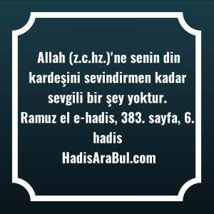   Allah (z.c.hz.)'ne senin din kardeşini ... hadisinin tamamı