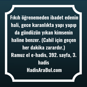   Fıkıh öğrenemeden ibadet edenin hali, ... hadisi