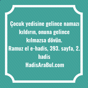   Çocuk yedisine gelince namazı kıldırın, ... hadisinin tamamı