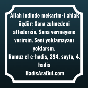   Allah indinde mekarim-i ahlak üçdür: ... hadisi