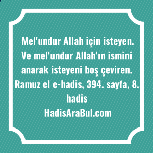   Mel'undur Allah için isteyen. Ve ... hadisi şerifi