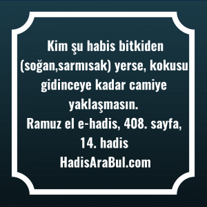   Kim şu habis bitkiden (soğan,sarmısak) ... hadisinin tamamı