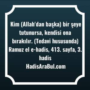   Kim (Allah'dan başka) bir şeye ... hadisi şerifi