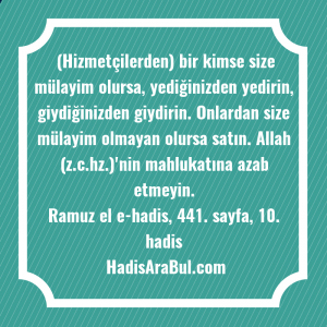   (Hizmetçilerden) bir kimse size mülayim ... hadisinin tamamı