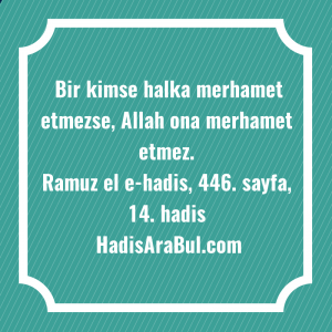   Bir kimse halka merhamet etmezse, ... hadisi şerifi