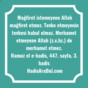   Mağfiret istemeyene Allah mağfiret etmez. ... hadisi