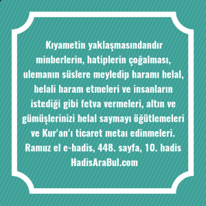   Kıyametin yaklaşmasındandır minberlerin, hatiplerin çoğalması, ... hadisi şerifi