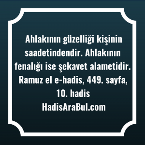   Ahlakının güzelliği kişinin saadetindendir. Ahlakının ... hadisi