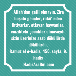   Allah'dan gafil olmayın. Zira huşulu ... hadisi şerifi