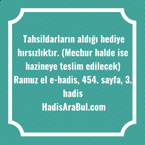   Tahsildarların aldığı hediye hırsızlıktır. (Mecbur ... ile başlayan hadis