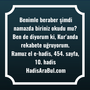   Benimle beraber şimdi namazda biriniz ... hadisi şerifi