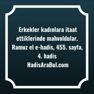   Erkekler kadınlara itaat ettiklerinde ... ile başlayan hadis