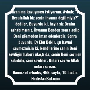   İhvanıma kavuşmayı istiyorum. Ashab; 