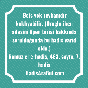   Beis yok reyhanıdır koklıyabilir. (Oruçlu ... hadisinin tamamı