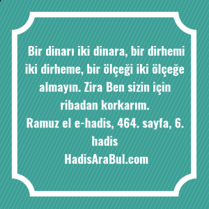   Bir dinarı iki dinara, bir ... hadisi şerifi