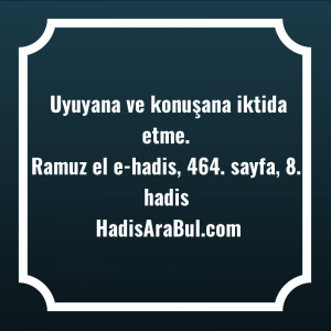   Uyuyana ve konuşana iktida ... hadisi şerifi