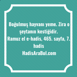   Boğulmuş hayvanı yeme. Zira o ... hadisi şerifi