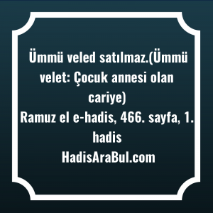   Ümmü veled satılmaz.(Ümmü velet: Çocuk ... ile başlayan hadis