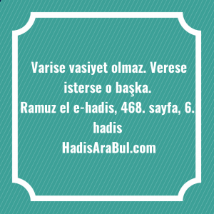   Varise vasiyet olmaz. Verese isterse ... hadisinin tamamı