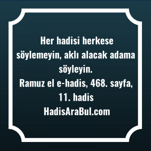   Her hadisi herkese söylemeyin, aklı ... ile başlayan hadis