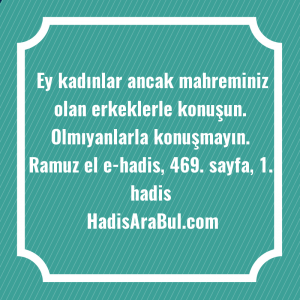   Ey kadınlar ancak mahreminiz olan ... ile başlayan hadis