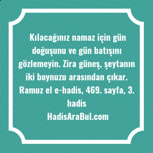   Kılacağınız namaz için gün doğuşunu ... ile başlayan hadis